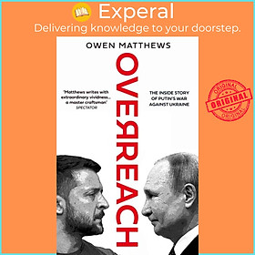 Sách - Overreach - The Inside Story of Putin's War Against Ukraine by Owen Matthews (UK edition, hardcover)