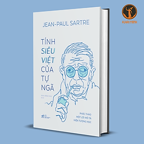 TÍNH SIÊU VIỆT CỦA TỰ NGÃ - Jean-Paul Sartre - Đinh Hồng Phúc dịch - (bìa cứng)