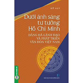 Ảnh bìa Dưới Ánh Sáng Tư Tưởng Hồ Chí Minh - Đảng Đã Lãnh Đạo Và Phát Triển Văn Hóa Việt Nam