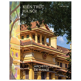 Kiến Trúc Hà Nội - Architectures De Hà Nội - Bìa Vải - Song Ngữ Việt-Pháp (PB)