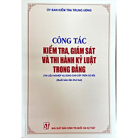 Công tác kiểm tra, giám sát và thi hành kỷ luật trong Đảng (Tài liệu nghiệp vụ dùng cho cấp trên cơ sở)