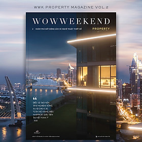 WOWWEEKEND PROPERTY 02 - BẤT ĐỘNG SẢN HÀNG HIỆU