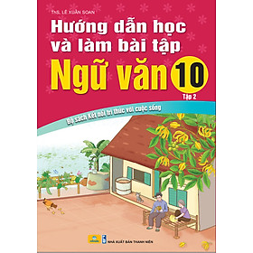 Hướng Dẫn Học Và Làm Bài Tập Ngữ Văn 10 - Biên Soạn Theo Chương Trình GDPT mới - Bộ sách Kết Nối - ndbooks - Nhân Văn Group