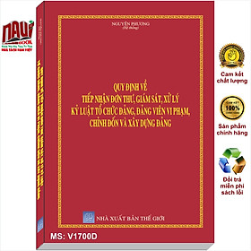 Download sách Quy định về tiếp nhận đơn thư giám sát xử lý kỷ luật tổ chức đảng, đảng viên vi phạm chỉnh đốn và xây dựng đảng