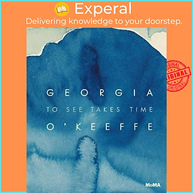 Sách - Georgia O'Keeffe: To See Takes Time by Samantha Friedman (US edition, hardcover)