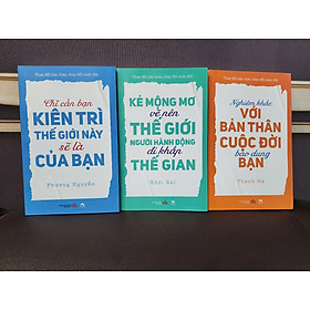Combo 3 cuốn : Nghiêm khắc với bản thân, cuộc đời bao dung bạn + Kẻ mộng mơ vẽ nên thế giới, người hành động đi khắp thế gian + Chỉ cần bàn kiên trì thế giới này sẽ là của bạn.