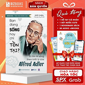Sách Bạn Đang Sống Hay Chỉ Tồn Tại?  Đi Tìm Lẽ Sống Theo Triết Lý Của Alfred Adler - Bizbooks