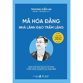 Sách - Mã Hóa Đằng- Nhà Lãnh Đạo Trầm Lặng Hành Trình Đưa Tencent Trở Thành Huyền Thoại Trong Lĩnh Vực Công Nghệ - Tân Việt Books