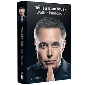 (Bìa Cứng) TIỂU SỬ ELON MUSK - Walter Isaacson - Nhiều dịch giả - (bản phổ thông) - Nhiều dịch giả