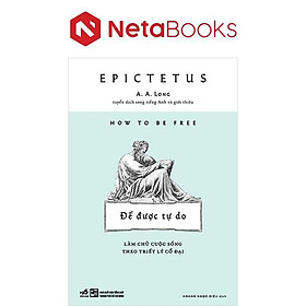 Để Được Tự Do - Làm Chủ Cuộc Sống Theo Triết Lý Cổ Đại