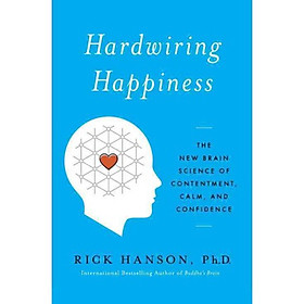 Hardwiring Happiness  The New Brain Science of C