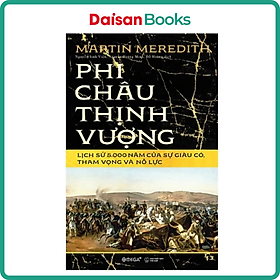 [Download Sách] Phi Châu Thịnh Vượng - Lịch Sử 5000 Năm Của Sự Giàu Có, Tham Vọng Và Nỗ Lực