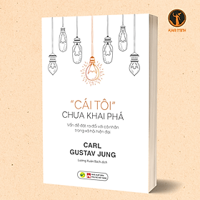CÁI TÔI CHƯA KHAI PHÁ - Vấn Đề Đặt Ra Đối Với Cá Nhân Trong Xã Hội Hiện Đại - Carl Gustav Jung - Lương Xuân Bách dịch (bìa mềm)