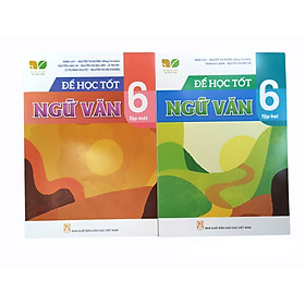 [Download Sách] Combo Để Học Tốt Ngữ Văn Lớp 6 Tập 1+2 (Kết Nối Tri Thức Với Cuộc Sống) 