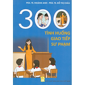 300 Tình Huống Giáo Tiếp Sư Phạm