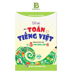 Đề Thi Môn Toán Tiếng Việt Dùng Cho Học Sinh Lớp 5 Thi Vào Lớp 6 - Dành Cho Các Bộ SGK Hiện Hành - Hồng Ân - Rodika Tchi