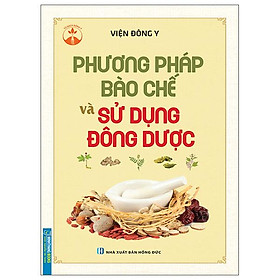 Phương Pháp Bào Chế Và Sử Dụng Đông Dược