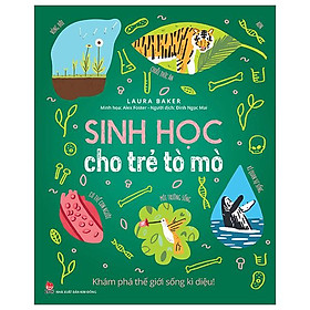 Sinh Học Cho Trẻ Tò Mò Khám Phá Thế Giới Sống Kì Diệu