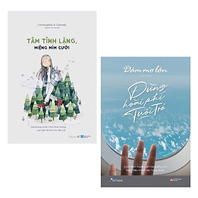 Combo Nghệ Thuật Sống Một Thời Thanh Xuân Rực Rỡ: Dám Mơ Lớn, Đừng Hoài Phí Tuổi Trẻ + Tâm Tĩnh Lặng, Miệng Mỉm Cười - Giải Phóng Chính Mình Khỏi Những Suy Nghĩ Và Cảm Xúc Tiêu Cực ( Top Sách Được Bạn Trẻ Yêu Thích Nhất Hiện Nay)