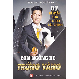 [Download Sách] 7 Bí Mật Của Tự Do Tài Chính - Con Ngỗng Đẻ Trứng Vàng