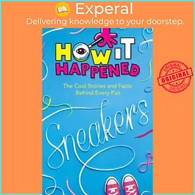 Hình ảnh Sách - How It Happened! Sneakers - The Cool Stories and Facts Behind by Stephanie Warren Drimmer (UK edition, hardcover)