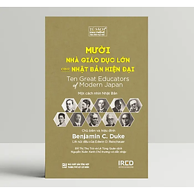 Mười Nhà Giáo Dục Lớn Của Nhật Bản Hiện Đại (Ten Great Educators of Modern Japan) - Benjamin C. Duke - IRED Books - 