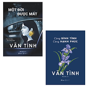 Combo 2 Cuốn Tâm Lý Hay - Một Đời Được Mất + Càng Bình Tĩnh Càng Hạnh Phúc