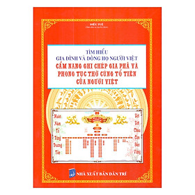 [Download Sách] Tìm Hiểu Gia Đình Và Dòng Họ Người Việt - Cẩm Nang Ghi Chép Gia Phả Và Phong Tục Thờ Cúng Tổ Tiên Của Người Việt