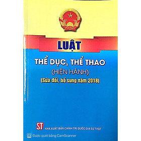 Sách Luật thể dục thể thao ( Hiện hành) ( Sửa đổi , bổ sung năm 2018)