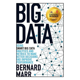 Big Data - Using Smart Big Data, Analytics And Metrics To Make Better Decisions And Improve Performance