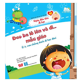 [Download Sách] Đeo Ba Lô Lên Và Đi... Mẫu Giáo - Ứ Ừ, Con Chẳng Thích Đi Học Đâu! (Ngày Đầu Tiên Đi Học)