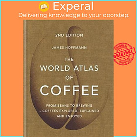 Sách - The World Atlas of Coffee : From beans to brewing - coffees explored, e by James Hoffmann (UK edition, hardcover)