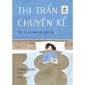 Sách Thị Trấn Chuyện Kể  Miền Cổ Tích Dành Cho Người Lớn (*) - Bản Quyền