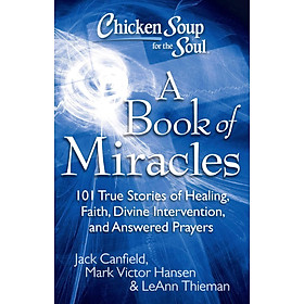 Hình ảnh Chicken Soup for the Soul: A Book of Miracles: 101 True Stories of Healing, Faith, Divine Intervention, and Answered Prayers