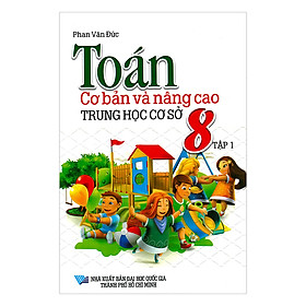 Toán Cơ Bản Và Nâng Cao Trung Học Cơ Sở Lớp 8 (Tập 1)