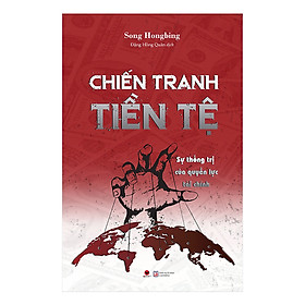 [Download Sách] Chiến Tranh Tiền Tệ - Phần 2 - Sự Thống Trị Của Quyền Lực Tài Chính ( Tái Bản 2022)