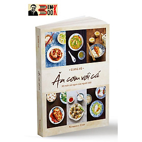 ĂN CƠM VỚI CÁ 30 món cá ngon của người Việt – Giang Vũ – Phương Nam Book – NXB Thế Giới (bìa mềm)