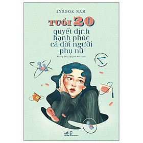 Tuổi 20 Quyết Định Hạnh Phúc Cả Đời Người Phụ Nữ