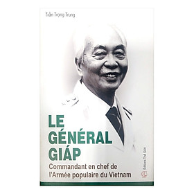 Tổng Tư Lệnh Đại Tướng Võ Nguyên Giáp (Tiếng Pháp) - Commandant En Chef De I'Armée Populaire Du Vietnam