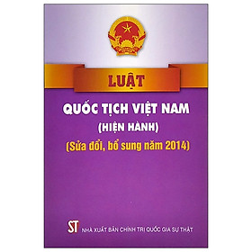 [Download Sách] Luật Quốc Tịch Việt Nam (Hiện Hành) (Sửa Đổi Bổ Sung Năm 2014)