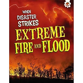Sách tiếng Anh - When disaster strikes : Extreme Fire and Flood