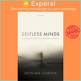 Sách - Selfless Minds - A Contemporary Perspective on Vasubandhu's Metaphysics by Monima Chadha (UK edition, hardcover)