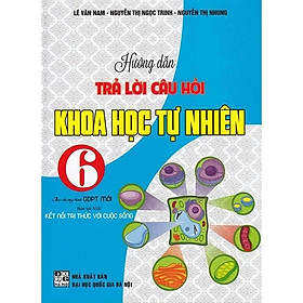 Hướng Dẫn Trả Lời Câu Hỏi Khoa Học Tự Nhiên 6 (Bám Sát SGK Kết Nối Tri Thức Với Cuộc Sống) HA