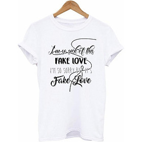 Áo phông in chữ I'm so sick of this FAKE LOVE phong cách Unisex