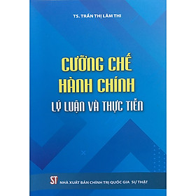 Cưỡng Chế Hành Chính - Lý Luận Và Thực Tiễn