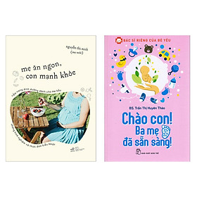 Combo 2 Cuốn Sách Nuôi Dưỡng Trẻ Dành Cho Mẹ: Mẹ Ăn Ngon, Con Khỏe Mạnh+Bác Sĩ Riêng Của Bé Yêu - Chào Con! Ba Mẹ Đã Sẵn Sàng ( Tặng Kèm Bookmark Green Life )