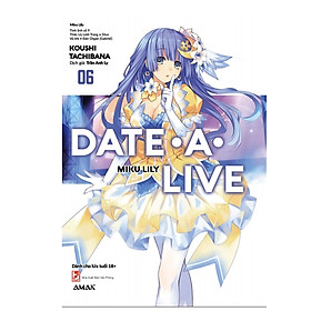 Date A Live - Tập 6 - Tặng Kèm Bookmark (Số Lượng Có Hạn)