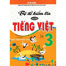 Bộ Đề Kiểm Tra Môn Tiếng Việt Lớp 3 ( Dùng Kèm SGK Chân trời sáng tạo )-MK