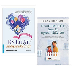 [Download Sách] Combo 2 cuốn giáo dục con cái hay: Kỷ Luật Không Nước Mắt + Người Mẹ Tốt Hơn Là Người Thầy Tốt