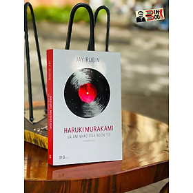 HARUKI MURAKAMI VÀ ÂM NHẠC CỦA NGÔN TỪ - Jay Rubin Y Khương dịch Phanbook